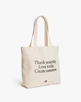 Organic Cotton Tote Bag Thank yesterday. Love Today. Create tomorrow. ™